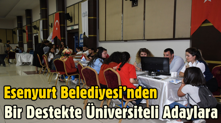 Esenyurt Belediyesi’nden Bir Destekte üniversiteli adaylara