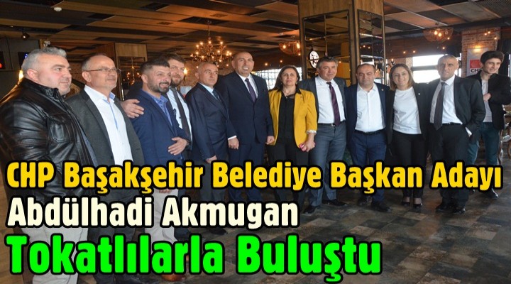 Akmugan Tokatlılarla buluştu