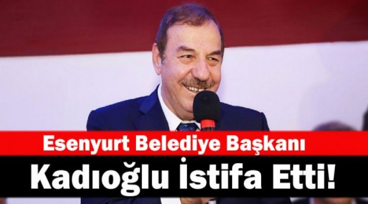 Başkan Kadıoğlu Görevinden İstifa Etti