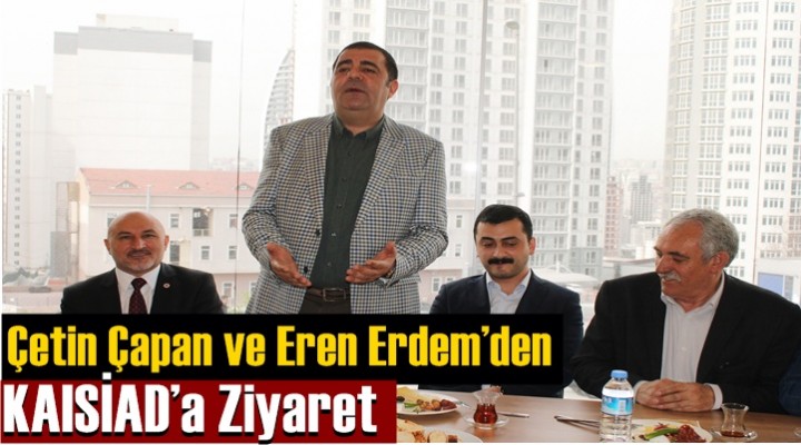 Çetin Çapan ve Eren Erdem’den KAISİAD’a Ziyaret