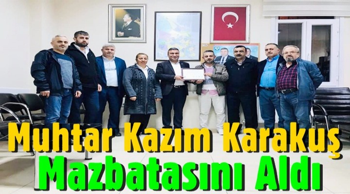 Muhtar Karakuş Mazbatasını Aldı