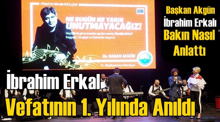 İbrahim Erkal vefatının 1. yılında anıldı