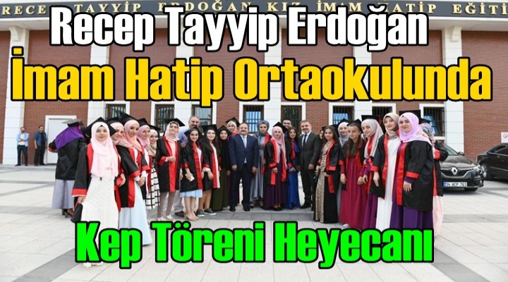 RTE İmam Hatip Ortaokulu’nda Kep Tören Heyecanı