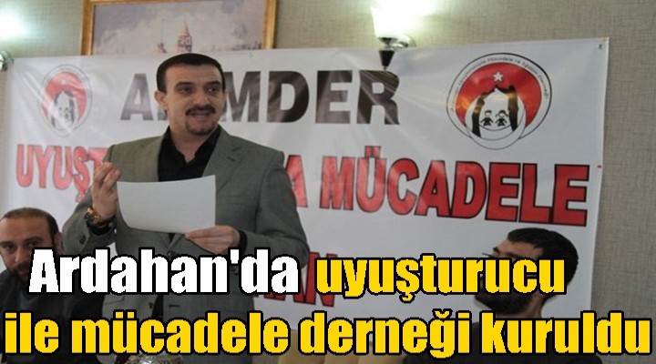 Ardahan'da uyuşturucu ile mücadele derneği kuruldu