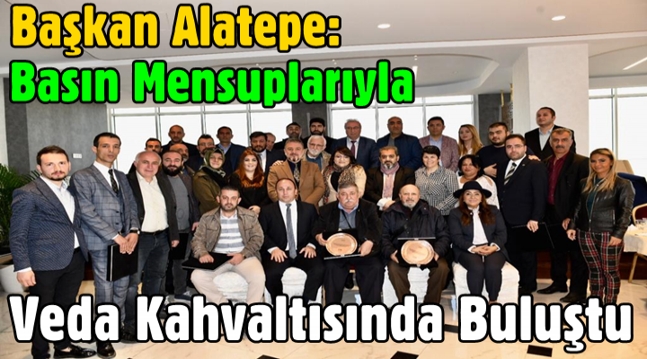 Başkan Alatepe Basın Mensupları ile Veda Kahvaltısında Buluştu