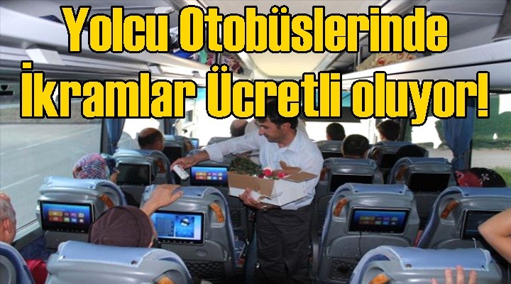 Yolcu Otobüslerinde İkramlar Ücretli oluyor!