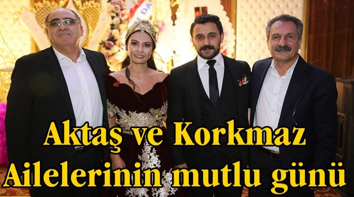 Aktaş ve Korkmaz Ailelerinin mutlu günü