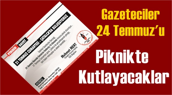 Gazeteciler 24 Temmuz'u piknikte kutlayacaklar