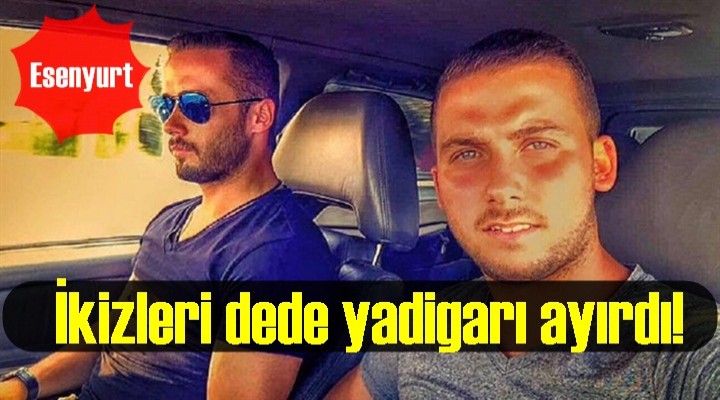 İkizleri dede yadigarı ayırdı