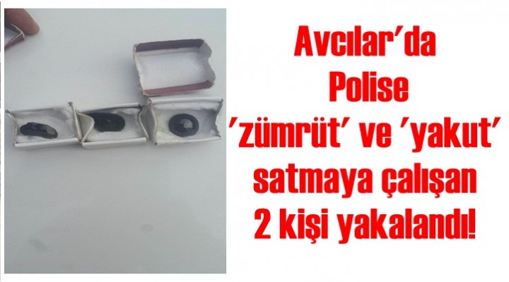 Polise 'zümrüt' ve 'yakut' satmaya çalışan 2 kişi yakalandı