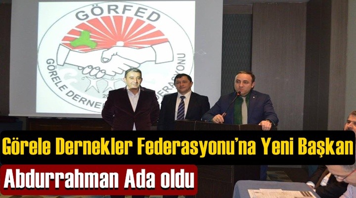 Görele Dernekler Federasyonu’na Yeni Başkan