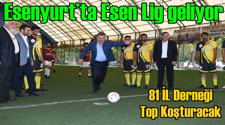 Esenyurt’ta 81 İl Derneği Top Koşturacak