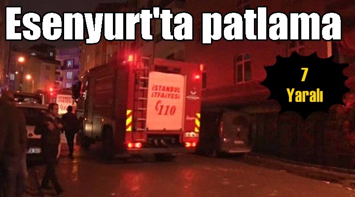 Esenyurt'ta patlama: 7 yaralı