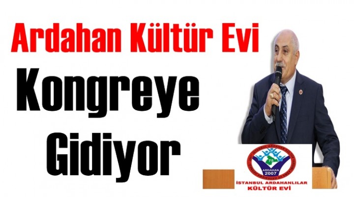 Ardahan Kültür Evi kongreye gidiyor