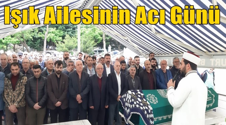 Işık ailesinin acı günü