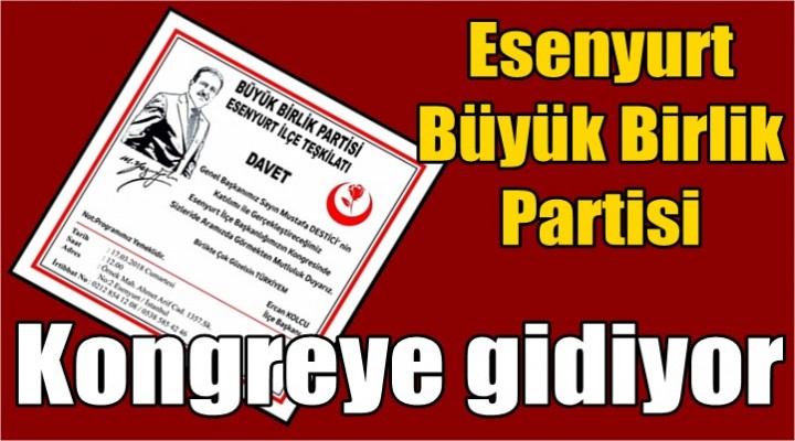 Esenyurt Büyük Birlik Partisi Kongreye gidiyor