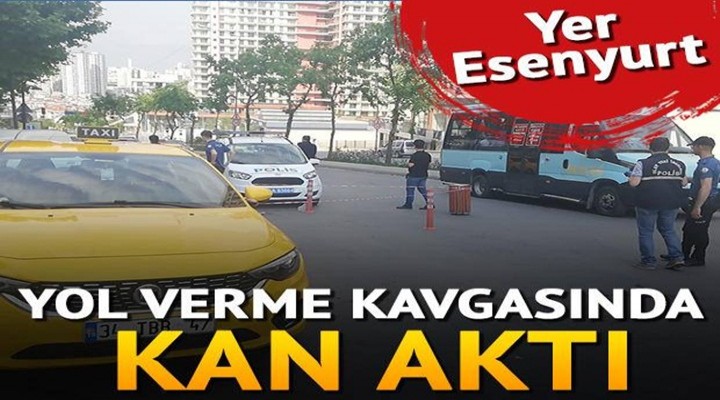 Esenyurt'ta yol verme kavgasında kan aktı