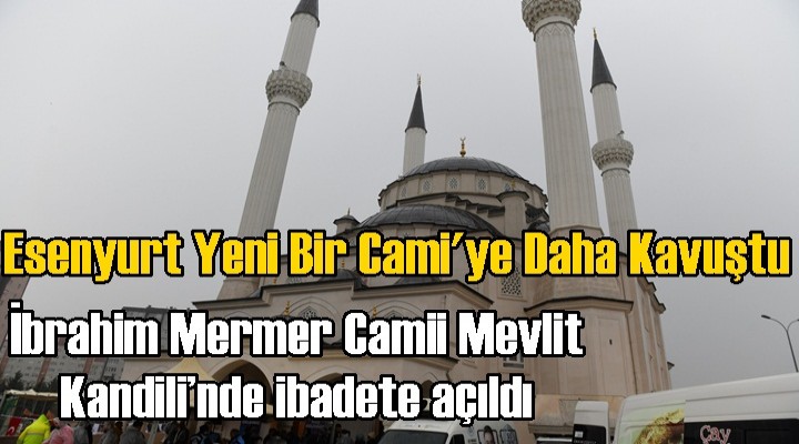 Esenyurt'ta Yeni Bir Camii Mevlit Kandili’nde ibadete açıldı