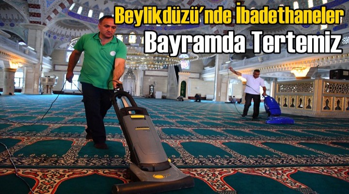 Beylikdüzü'nde İbadethaneler Bayramda Tertemiz