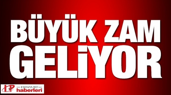 Büyük zam dalgası geliyor!