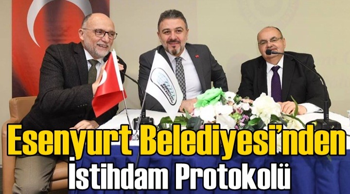 Esenyurt Belediyesi’nden istihdam protokolü