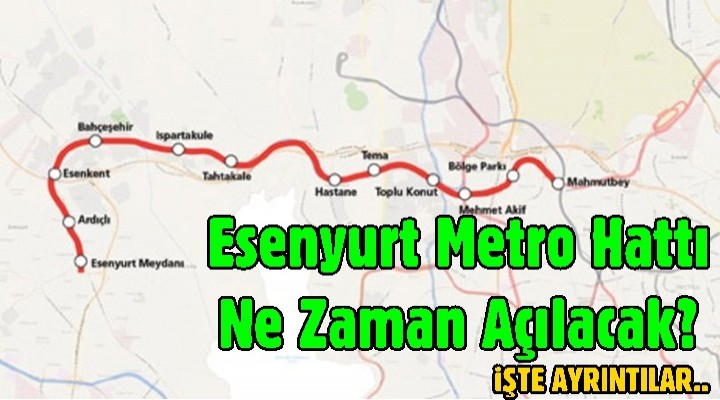 Esenyurt metro hattı ne zaman açılacak?