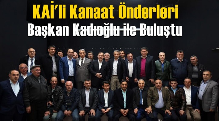 KAİ'li Kanaat Önderleri Kadıoğlu ile Buluştu