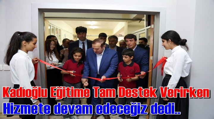 Kadıoğlu'ndan Eğitime Tam Destek