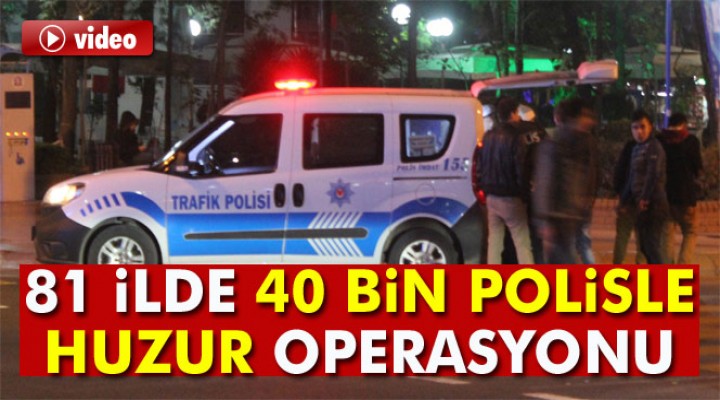 40 bin polisle huzur operasyonu