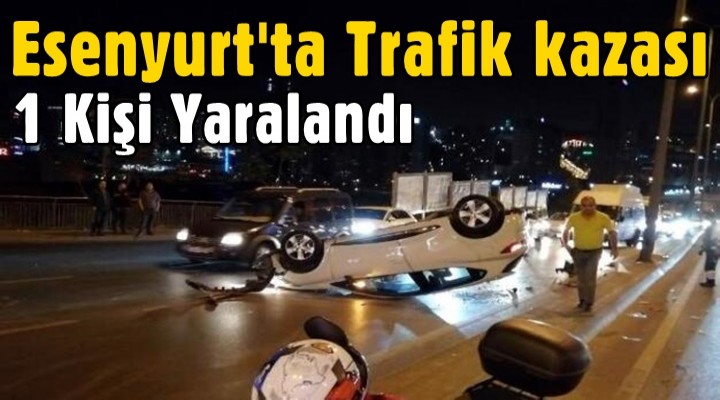 Esenyurt'ta Trafik kazası: 1 Yaralı