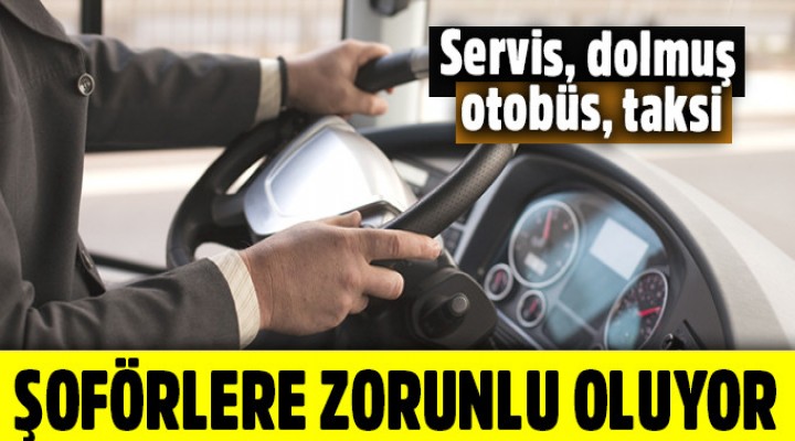 Şoförlere zorunlu oluyor