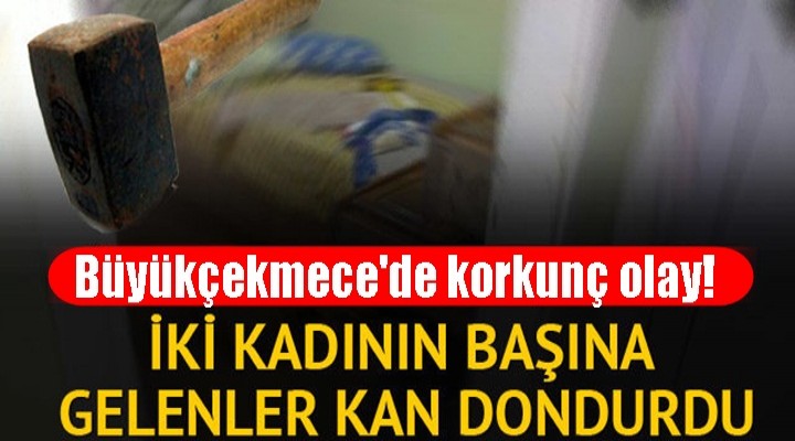 Büyükçekmece'de korkunç olay!