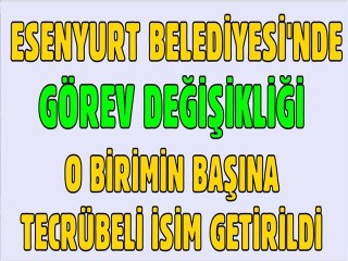 Esenyurt Belediyesi'nde Görev Değişikliği