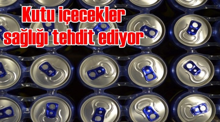 Kutu içecekler sağlığı tehdit ediyor