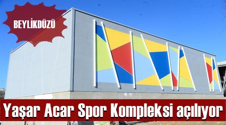 Yaşar Acar Spor Kompleksi açılıyor
