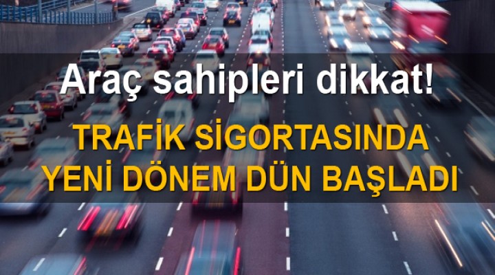 Trafik sigortasında yeni dönem başladı