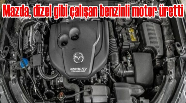 Mazda, dizel gibi çalışan benzinli motor üretti