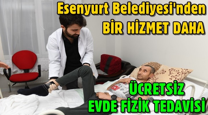 Esenyurt Belediyesi’nden evde fizik tedavi hizmeti başladı