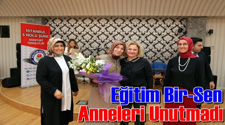 Eğitim Bir-Sen Anneleri Unutmadı