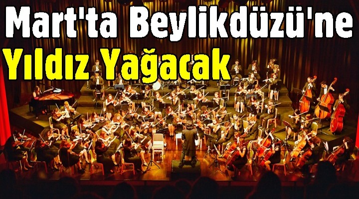 Mart'ta Beylikdüzü'ne yıldız yağacak