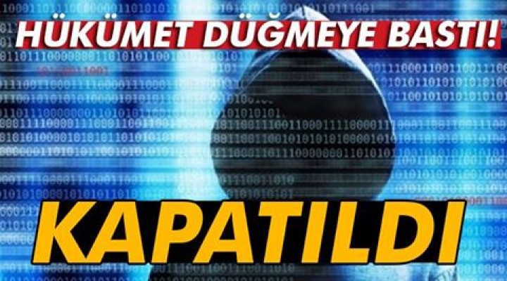 Hükümet düğmeye bastı! Kapatıldı