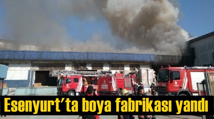 Esenyurt'ta boya fabrikası yandı