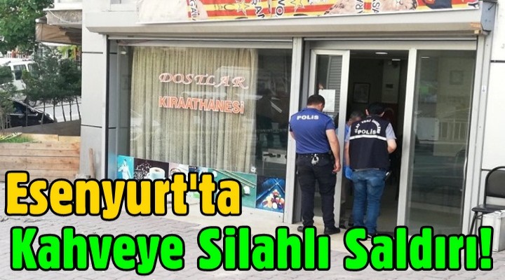 Esenyurt'ta kahveye silahlı saldırı