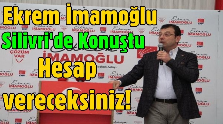 Ekrem İmamoğlu: Hesap vereceksiniz