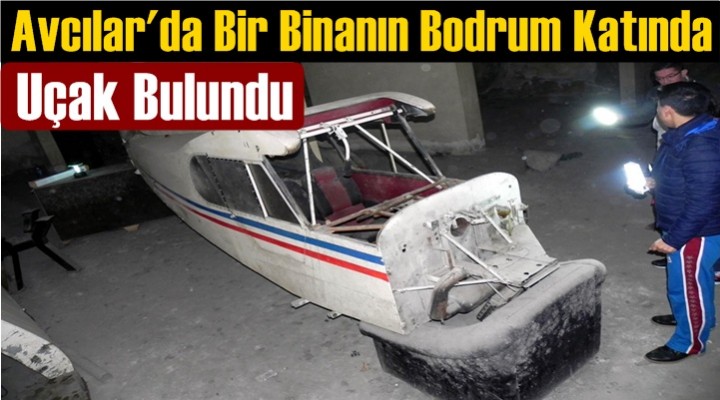 Binanın bodrumunda bulunan uçak şaşırttı