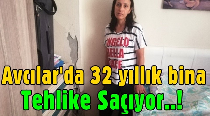 Avcılar'da 32 yıllık bina yıkılma tehlikesi ile karşı karşıya