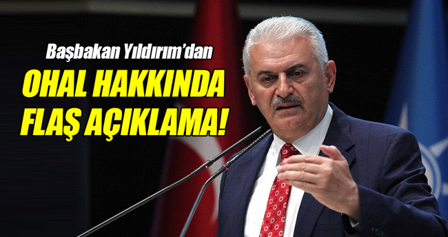 Başbakan Yıldırım'dan flaş OHAL açıklaması!