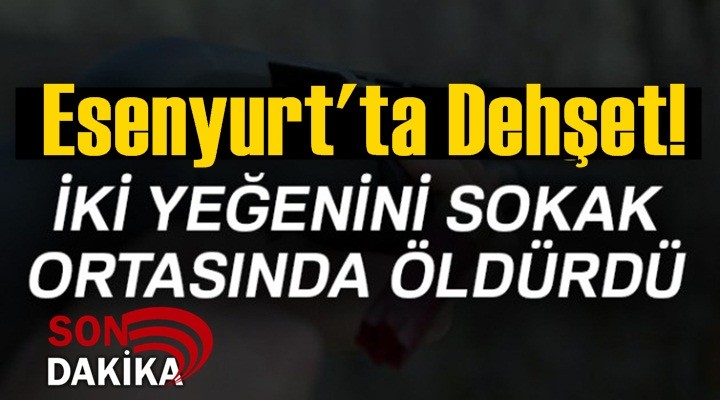 Esenyurt'ta silahlı saldırı: 2 ölü