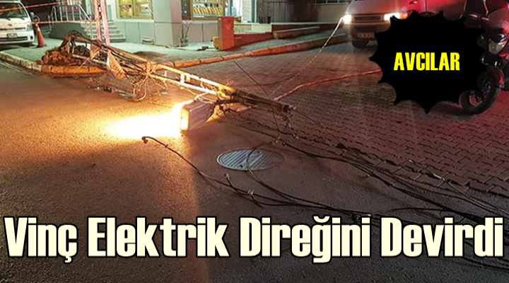 Avcılar'da yüksek gerilim hattına takılan vinç elektrik direğini devirdi