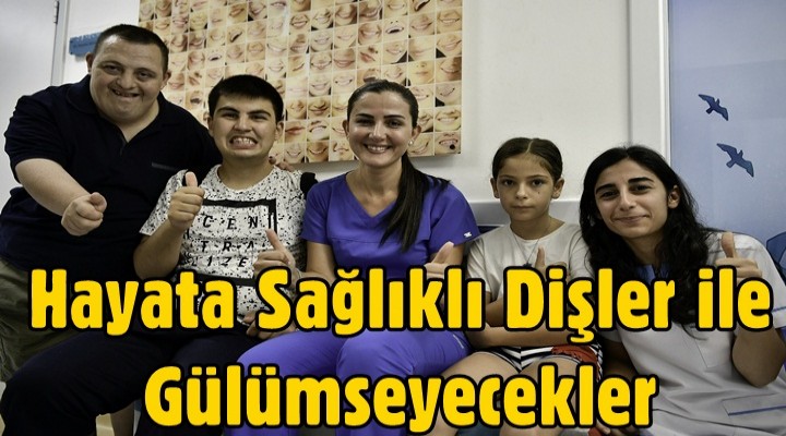 Hayata sağlıklı dişler ile gülümseyecekler